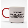 Mug Allergic to mornings Peanuts